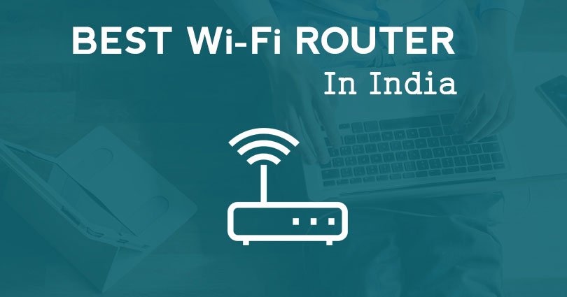 Top 10 Best WiFi Routers in India – Home & Office Purpose
