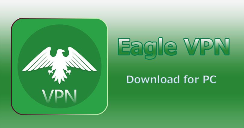 Eagle VPN for PC Windows 10/8.1/8/7/XP & Vista and Mac Computer