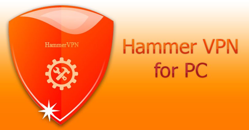 Hammer VPN for PC on Windows 10/8.1/8/7/XP/Vista & Mac Computer