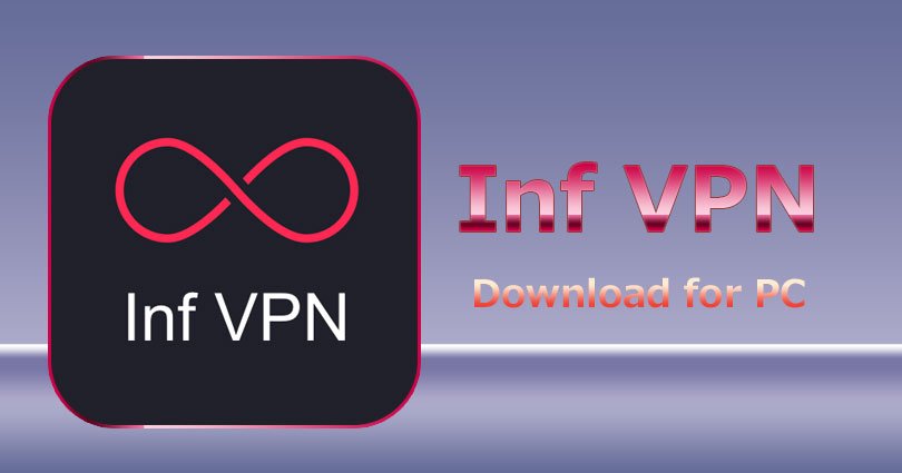 Inf VPN for PC Windows 10/8.1/8/7/XP & Vista and Mac Computer