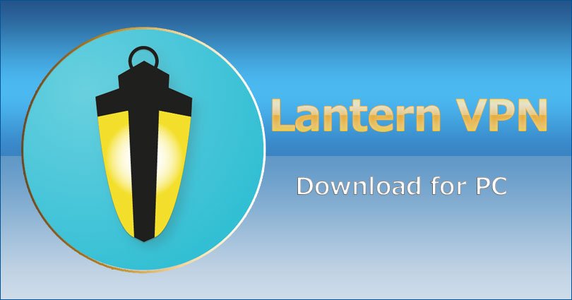 Lantern VPN for PC Windows 10/8/8.1/7/XP & Mac Free Download
