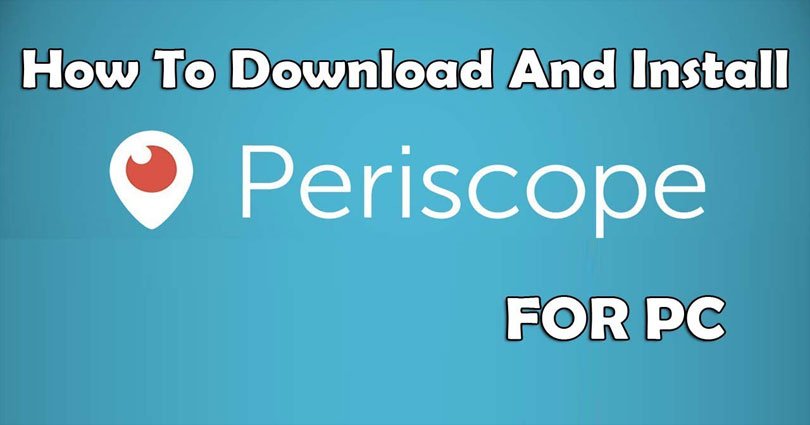 Periscope for PC Download Free – Install on Windows 8.1/10/8/7