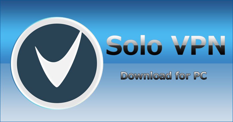 Solo VPN for PC on Windows 10/8.1/8/7/XP & Vista and Mac Computer