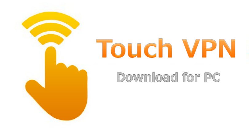 Touch VPN for PC on Windows 10/7/8/8.1/XP/Vista & Mac Laptop Touch VPN for PC