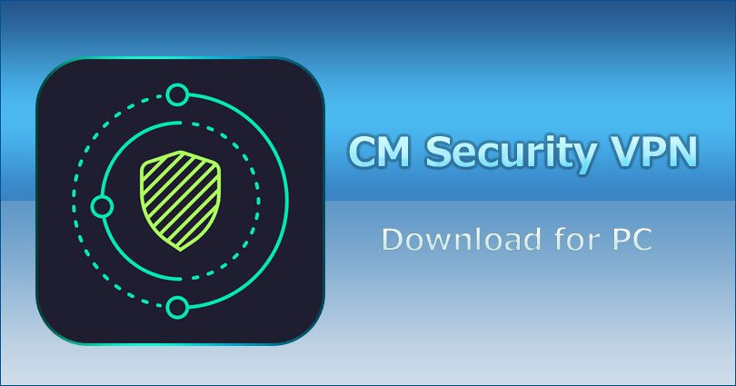 CM Security VPN for PC