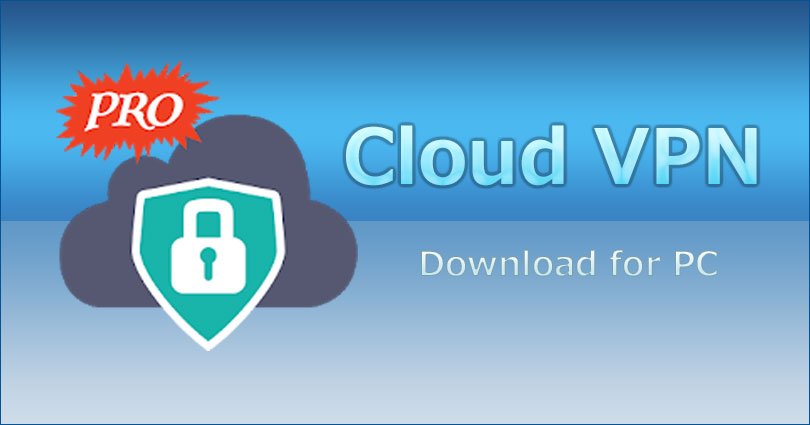 Cloud VPN for PC on Windows 10/7/8/10/8.1/XP/Vista & Mac Laptop