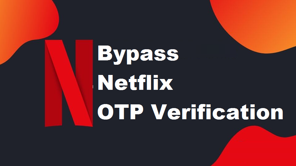 How to Bypass Netflix OTP Verification (Phone Number)