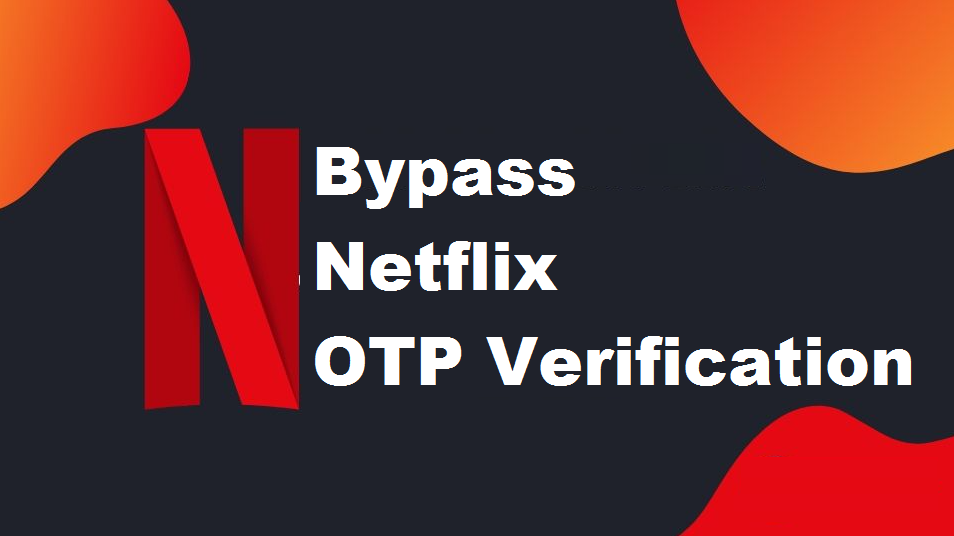 how to bypass netflix otp verification