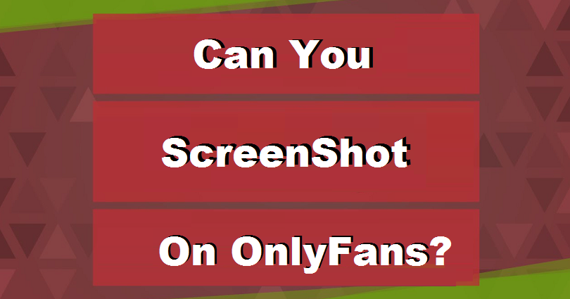 Can you screenshot on only fans