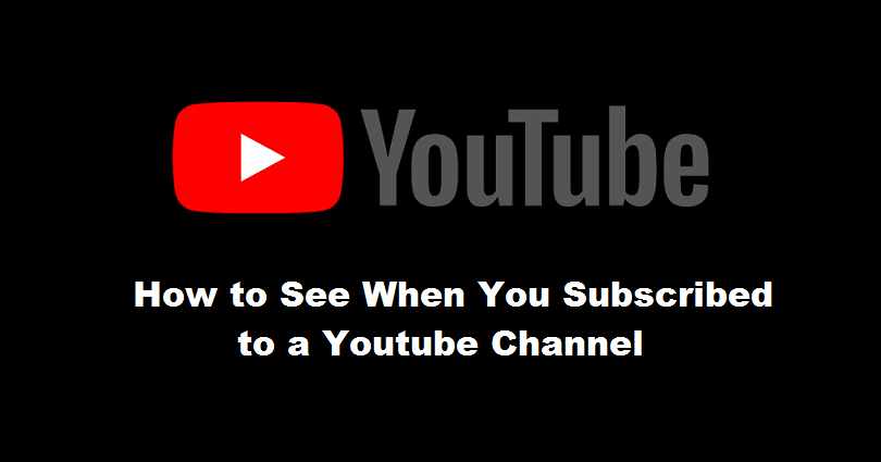 how to see when you subscribed to a youtube channel