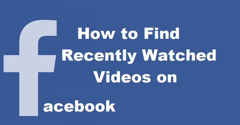 How to Find Recently Watched Videos on Facebook