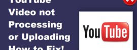 How to Fix YouTube Video Not Processing