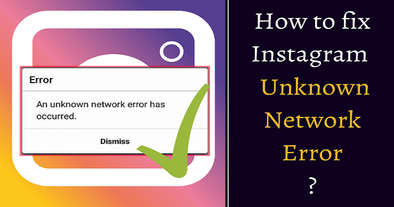 How to Fix An unknown network error has occurred on Instagram