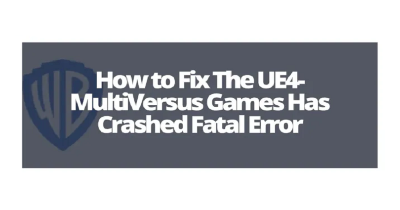 How to Fix The UE4-MultiVersus Game has crashed
