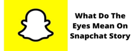 What Do the Eyes Mean on Your Snapchat Story