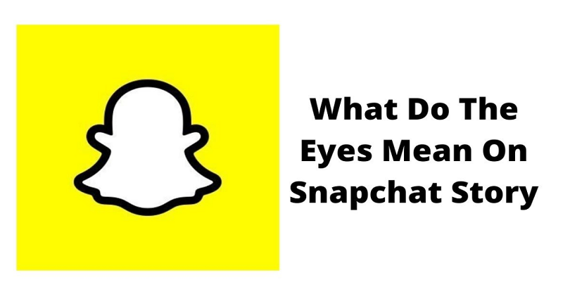 What Do the Eyes Mean on Your Snapchat Story