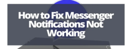 how to fix messenger notifications not working
