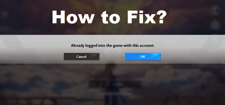 How to Fix Already logged into the game in Tower of Fantasy