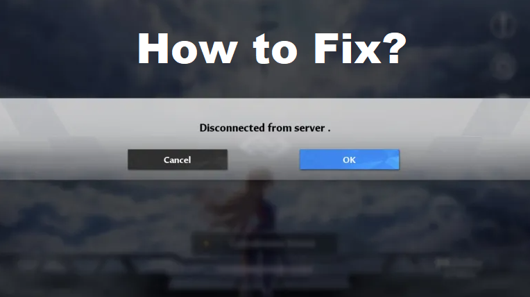 How to Fix Disconnected from server in Tower of Fantasy