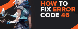 How to Fix Error Code 46 in Valorant