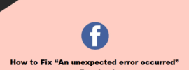 How to Fix An unexpected error occurred on Facebook
