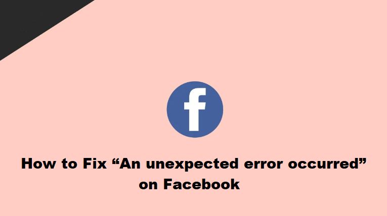 How to Fix An unexpected error occurred on Facebook