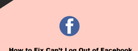 How to Fix Can’t Log Out of Facebook
