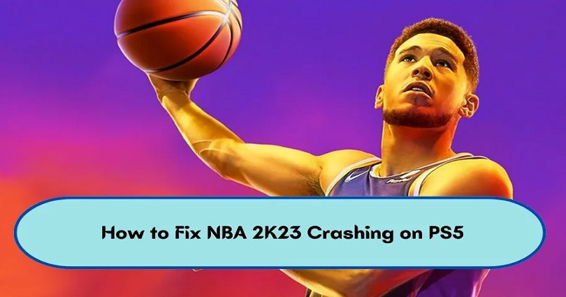 How to Fix NBA 2K23 Crashing on PS5