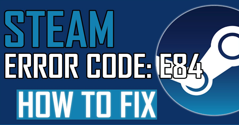 How to Fix Error Code e84 on Steam