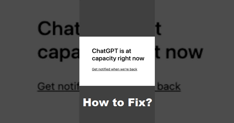 How to Fix ChatGPT is at a Capacity Right Now