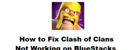 How to Fix Clash of Clans Not Working on BlueStacks