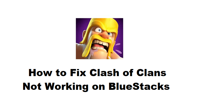 How to Fix Clash of Clans Not Working on BlueStacks