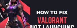 How to Fix Valorant Not Launching