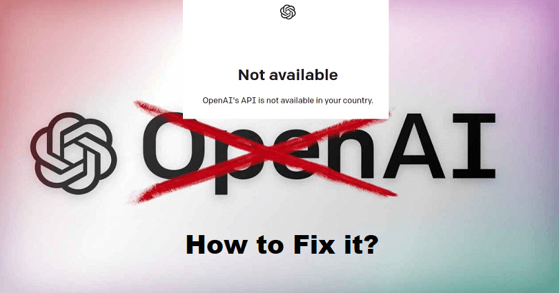 How to Fix OpenAI’s API is not available in your country