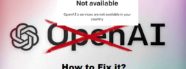 How to Fix OpenAI’s services are not available in your country