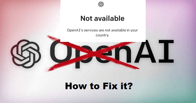 How to Fix OpenAI’s services are not available in your country