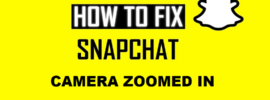 How to Fix Snapchat Camera Zoomed in