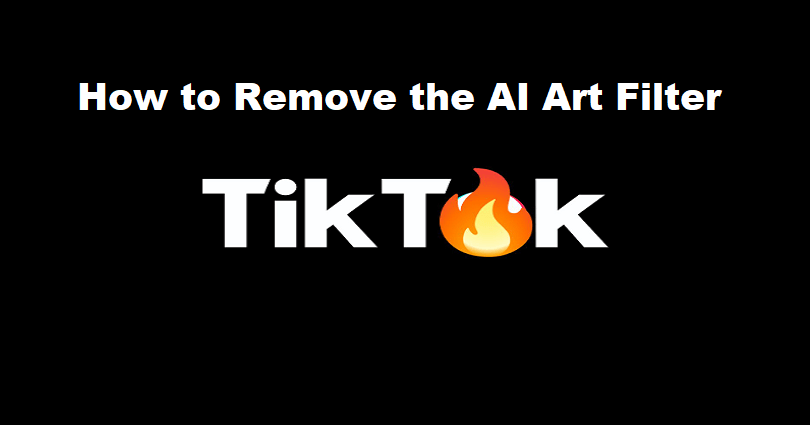 How to Remove the AI Art Filter on TikTok