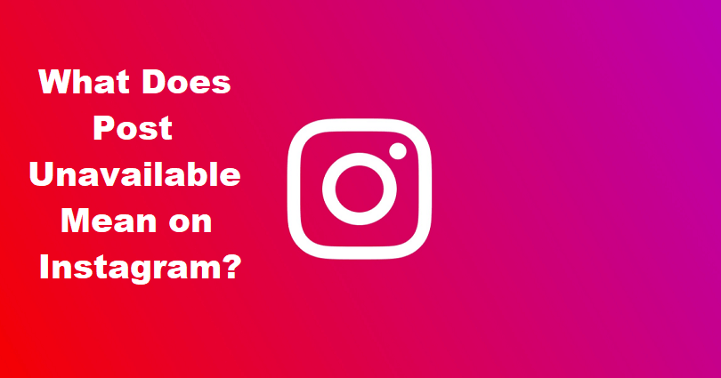 What Does Post Unavailable Mean on Instagram