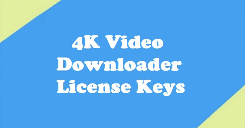 4k Video Downloader License Keys
