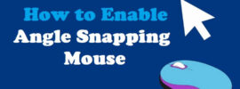 How to Enable Angle Snapping Mouse