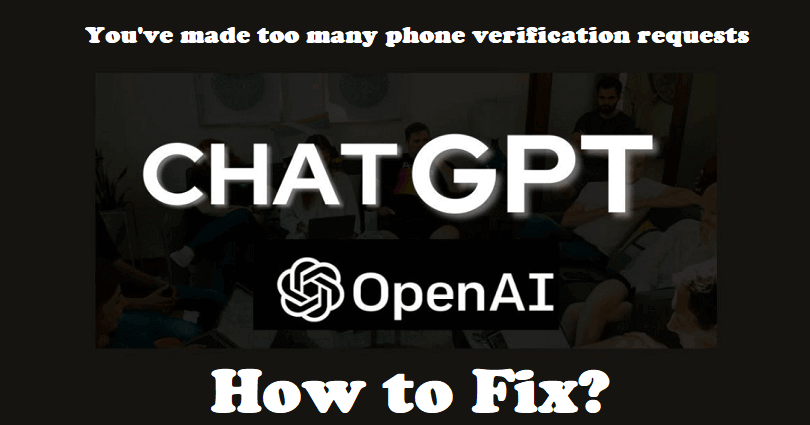 How to Fix You’ve made too many phone verification requests on ChatGPT