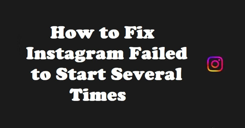 How to Fix Instagram Failed to Start Several Times