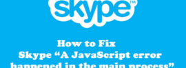 How to Fix Skype A JavaScript error happened in the main process