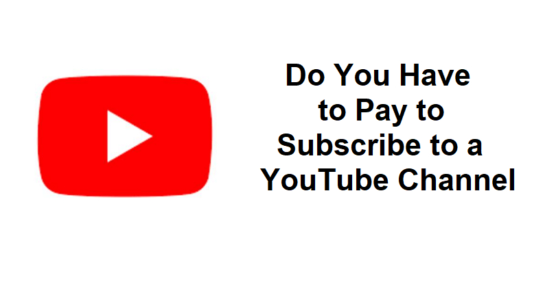 Do You Have to Pay to Subscribe to a YouTube Channel