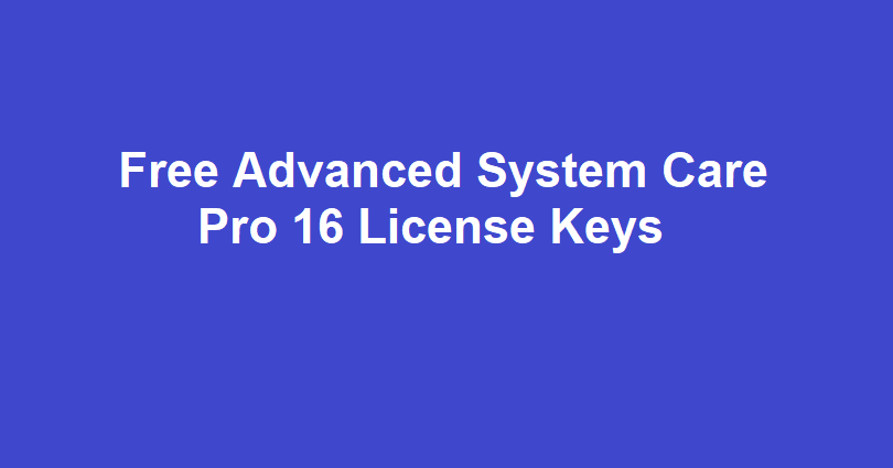 Free Advanced SystemCare Pro 16 License Keys