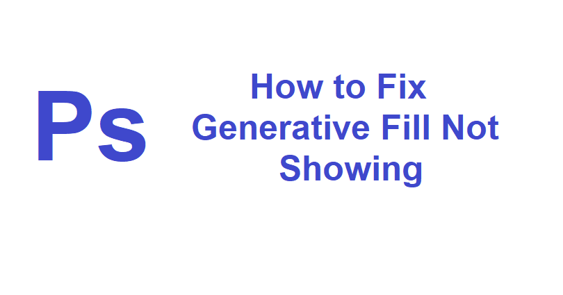 Generative Fill Not Showing Adobe Photoshop