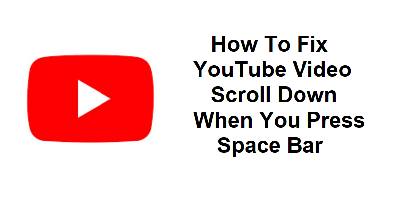 How To Fix YouTube Video Scroll Down When You Press Space Bar