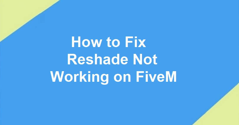 How to Fix Reshade Not Working on FiveM