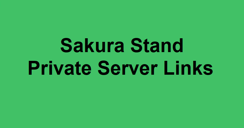 Sakura Stand Private Server Links